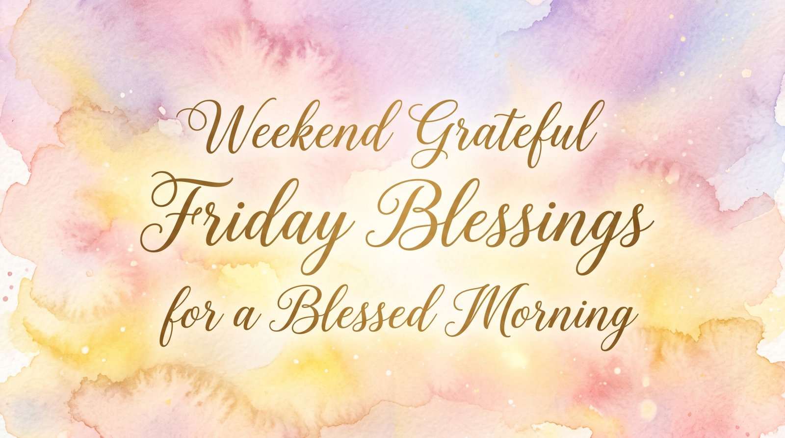 Weekend grateful Friday blessings
